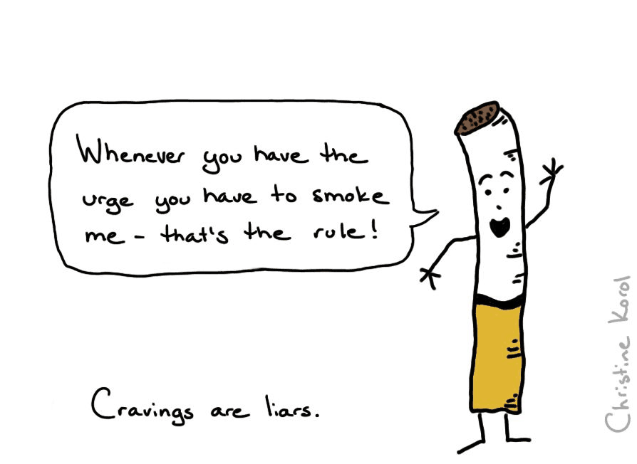 Cartoon by Christine Korol. A cartoon cigarette with arms and legs says "Whenever you have the urge you have to smoke me - that's the rule!" beside the caption "Cravings are liars."